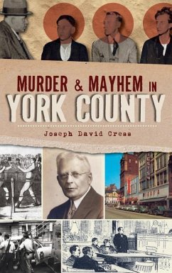 Murder & Mayhem in York County - Cress, Joseph David