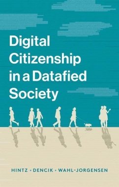 Digital Citizenship in a Datafied Society - Hintz, Arne;Dencik, Lina;Wahl-Jorgensen, Karin