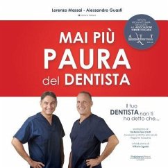 Il tuo dentista non ti ha detto che ...: Mai piu' paura del dentista - Guasti, Alessandro; Massai, Lorenzo