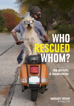 Who Rescued Whom: Dogs Portraits & Rescue Stories - Bryant, Margaret