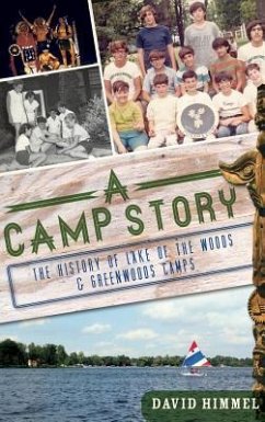 A Camp Story: The History of Lake of the Woods & Greenwoods Camps - Himmel, David