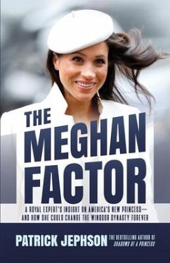 The Meghan Factor: A Royal Expert's Insight on America's New Princess-and How She Could Change the Windsor Dynasty Forever - Jephson, Patrick