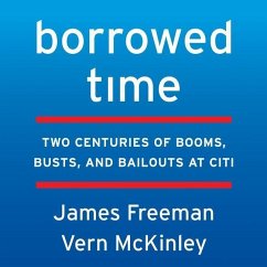 Borrowed Time: Two Centuries of Booms, Busts, and Bailouts at Citi - Freeman, James; McKinley, Vern