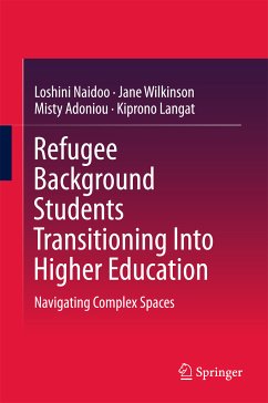 Refugee Background Students Transitioning Into Higher Education (eBook, PDF) - Naidoo, Loshini; Wilkinson, Jane; Adoniou, Misty; Langat, Kiprono