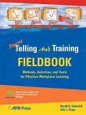 Beyond Telling Ain't Training Fieldbook: Methods, Activities, and Tools for Effective Workplace Learning [With CDROM]