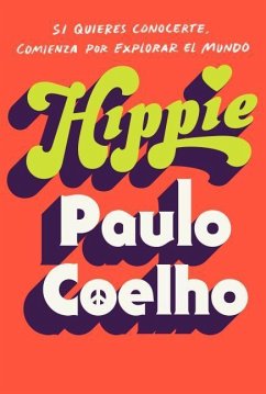 Hippie (Spanish Edition): Si Quieres Conocerte, Empieza Por Explorar El Mundo - Coelho, Paulo