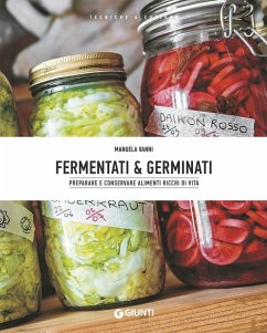 Fermentati & germinati. Preparare e conservare alimenti ricchi di vita - Vanni, Manuela