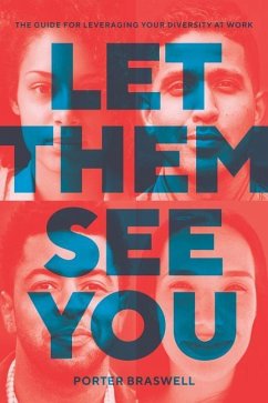 Let Them See You: The Guide for Leveraging Your Diversity at Work - Braswell, Porter