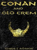 Conan and Old Crem (A Tale of Conan of Cimmeria) (eBook, ePUB) Conan and Old Crem (A Tale of Conan of Cimmeria) (eBook, ePUB)