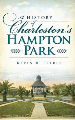 A History of Charleston's Hampton Park - Eberle, Kevin R.