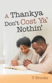 A Thankya Don'T Cost Ya' Nothin' (eBook, ePUB) A Thankya Don'T Cost Ya' Nothin' (eBook, ePUB)