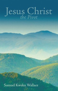 Jesus Christ the Pivot (eBook, ePUB) - Wallace, Samuel Kweku