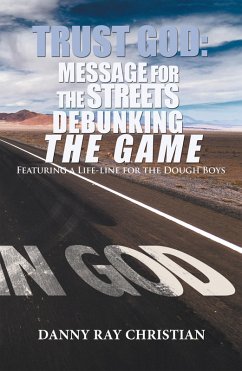 Trust God: Message for the Streets Debunking the Game (eBook, ePUB) - Christian, Danny Ray