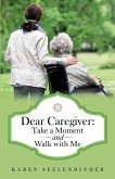 Dear Caregiver: Take a Moment and Walk with Me (eBook, ePUB)