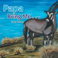 Papa Bring Me . . . (eBook, ePUB) - Goede, Kelly