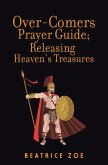 Over-Comers Prayer Guide; Releasing Heaven'S Treasures (eBook, ePUB)
