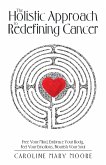 The Holistic Approach to Redefining Cancer (eBook, ePUB)
