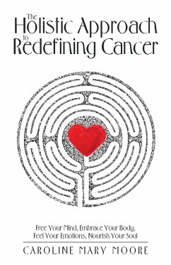 The Holistic Approach to Redefining Cancer (eBook, ePUB) - Moore, Caroline Mary