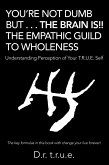 You'Re Not Dumb but . . . the Brain Is!! the Empathic Guild to Wholeness (eBook, ePUB)