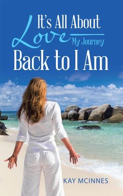 It'S All About Love-My Journey Back to I Am (eBook, ePUB) - McInnes, Kay