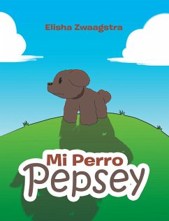 Mi Perro Pepsey (eBook, ePUB) - Zwaagstra, Elisha