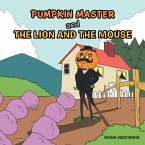 Pumpkin Master and the Lion and the Mouse (eBook, ePUB)