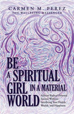 Be a Spiritual Girl in a Material World (eBook, ePUB) - Perez, Carmen M.
