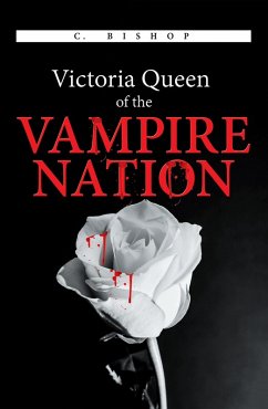 Victoria Queen of the Vampire Nation (eBook, ePUB) - Bishop, C.