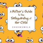 A Mother'S Guide to the Safeguarding of Her Child (eBook, ePUB)
