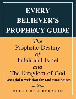 Every Believer's Prophecy Guide (eBook, ePUB) - Ephraim, Elihu Ben
