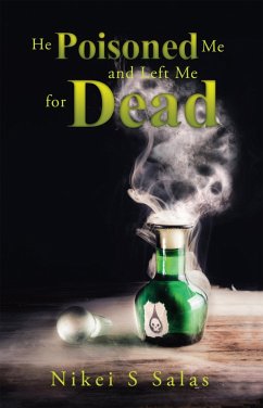 He Poisoned Me and Left Me for Dead (eBook, ePUB) - Salas, Nikei S