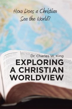 Exploring a Christian Worldview (eBook, ePUB) - King, Charles W.