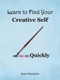 Learn to Find Your Creative Self...Quickly (eBook, ePUB)
