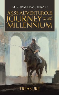Aks'S Adventurous Journey to the Millennium (eBook, ePUB) - Gururaghavendra N