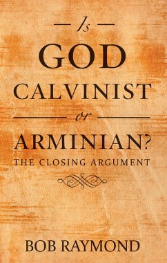 Is God Calvinist or Arminian? (eBook, ePUB) - Raymond, Bob