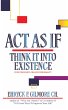 Act as If: Think It into Existence... - Bild 1