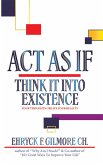 Act as If: Think It into Existence (eBook, ePUB) Act as If: Think It into Existence (eBook, ePUB)
