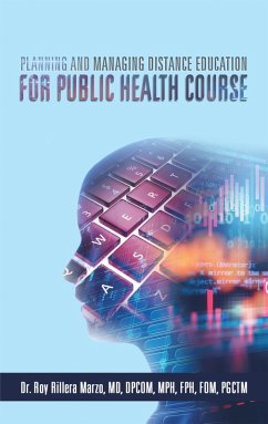 Planning and Managing Distance Education for Public Health Course (eBook, ePUB) - Marzo MD MPH, Roy Rillera