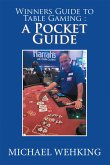 Winners Guide to Table Gaming: a Pocket Guide (eBook, ePUB)
