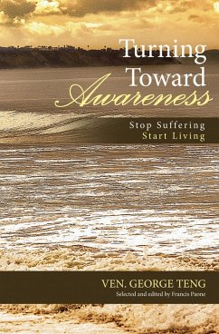 Turning Toward Awareness (eBook, ePUB) - Teng, Ven. George Turning Toward Awareness (eBook, ePUB) - Teng, Ven. George