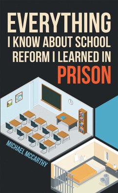 Everything I Know About School Reform I Learned in Prison (eBook, ePUB) - Mccarthy, Michael