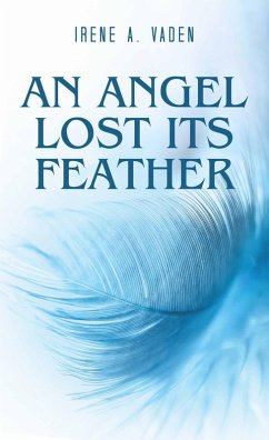 An Angel Lost Its Feather (eBook, ePUB) - Vaden, Irene A.