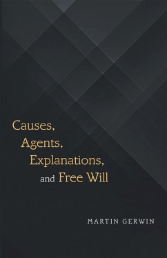 Causes, Agents, Explanations, and Free Will (eBook, ePUB) - Gerwin, Martin