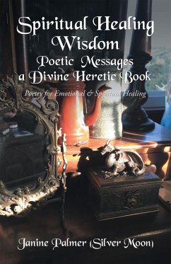 Spiritual Healing Wisdom-Poetic Messages a Divine Heretic Book (eBook, ePUB) - Palmer, Janine
