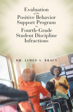 Evaluation of the Positive Behavior Support Program on Fourth-Grade Student Discipline Infractions (eBook, ePUB) - Bracy, James A.