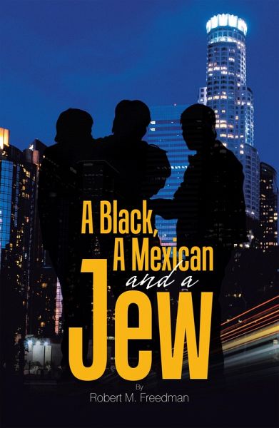 A Black, a Mexican and a Jew (eBook, ePUB) A Black, a Mexican and a Jew (eBook, ePUB)