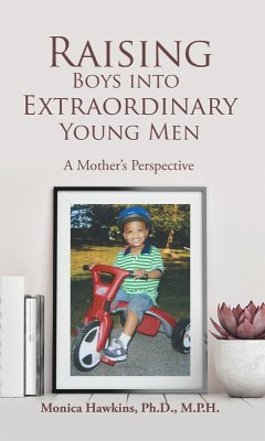 Raising Boys Into Extraordinary Young Men (eBook, ePUB) Raising Boys Into Extraordinary Young Men (eBook, ePUB)