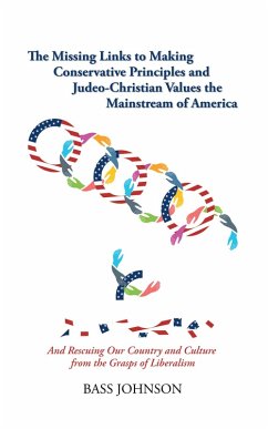 The Missing Links to Making Conservative Principles and Judeo-Christian Values the Mainstream of America (eBook, ePUB) - Johnson, Bass