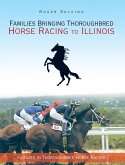 Families Bringing Thoroughbred Horse Racing to Illinois (eBook, ePUB) Families Bringing Thoroughbred Horse Racing to Illinois (eBook, ePUB)