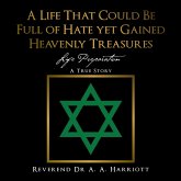 A Life That Could Be Full of Hate yet Gained Heavenly Treasures (eBook, ePUB)